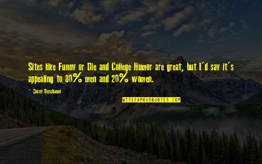 Funny Men Quotes By Zooey Deschanel: Sites like Funny or Die and College Humor Funny Men Quotes By Zooey Deschanel: Sites like Funny or Die and College Humor