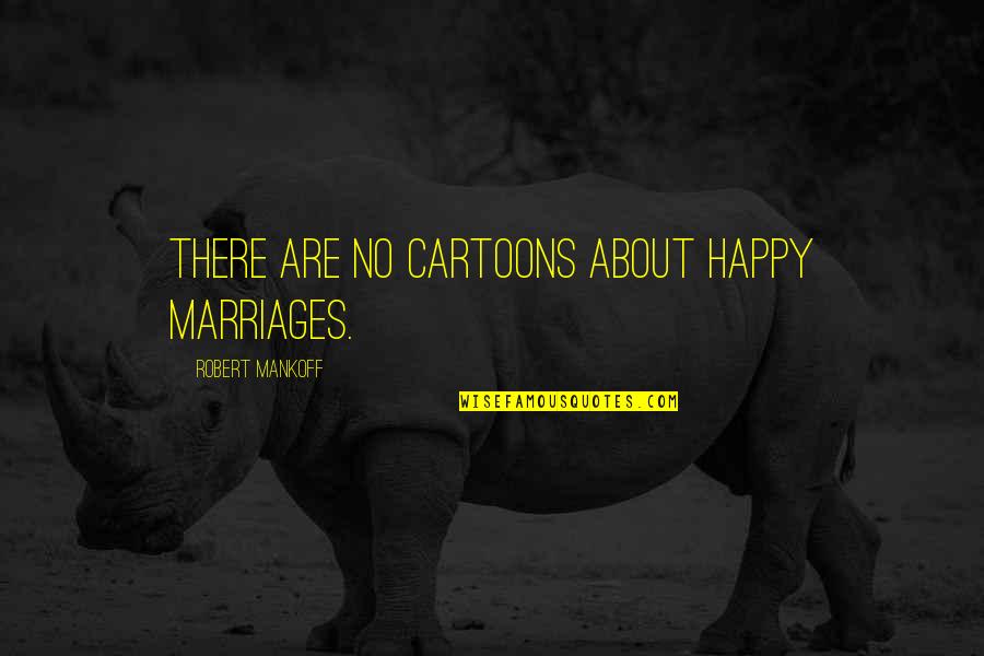 Funny Menachem Mendel Schneerson Quotes By Robert Mankoff: There are no cartoons about happy marriages. Funny Menachem Mendel Schneerson Quotes By Robert Mankoff: There are no cartoons about happy marriages.