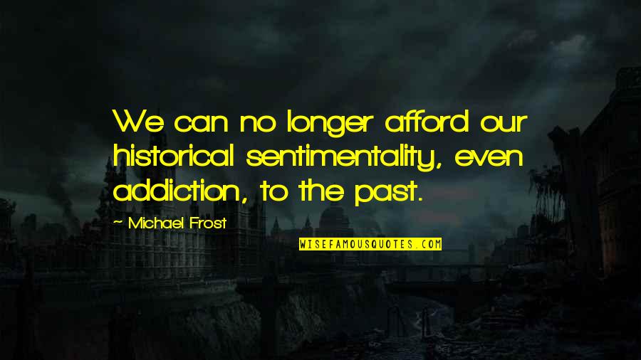 Funny Mennonite Quotes By Michael Frost: We can no longer afford our historical sentimentality,