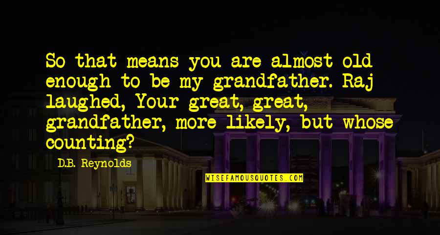 Funny Mens Aprons Quotes By D.B. Reynolds: So that means you are almost old enough Funny Mens Aprons Quotes By D.B. Reynolds: So that means you are almost old enough