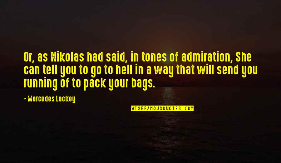 Funny Mercedes Quotes By Mercedes Lackey: Or, as Nikolas had said, in tones of