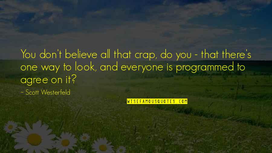 Funny Merchandising Quotes By Scott Westerfeld: You don't believe all that crap, do you