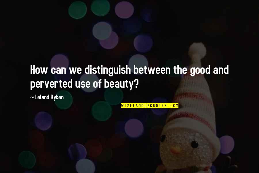 Funny Merchant Quotes By Leland Ryken: How can we distinguish between the good and