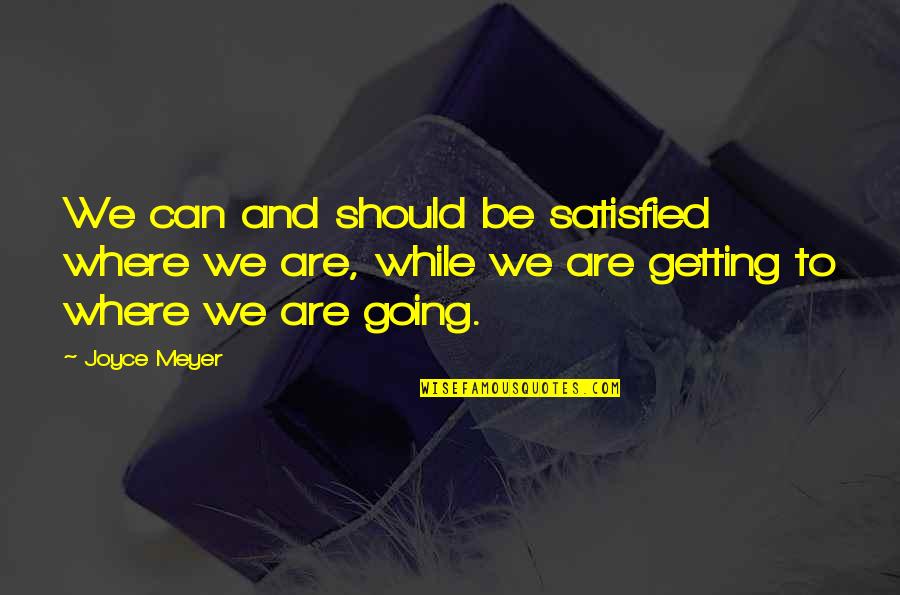 Funny Meredith And Christina Quotes By Joyce Meyer: We can and should be satisfied where we