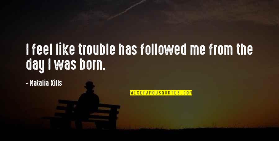 Funny Meredith And Christina Quotes By Natalia Kills: I feel like trouble has followed me from