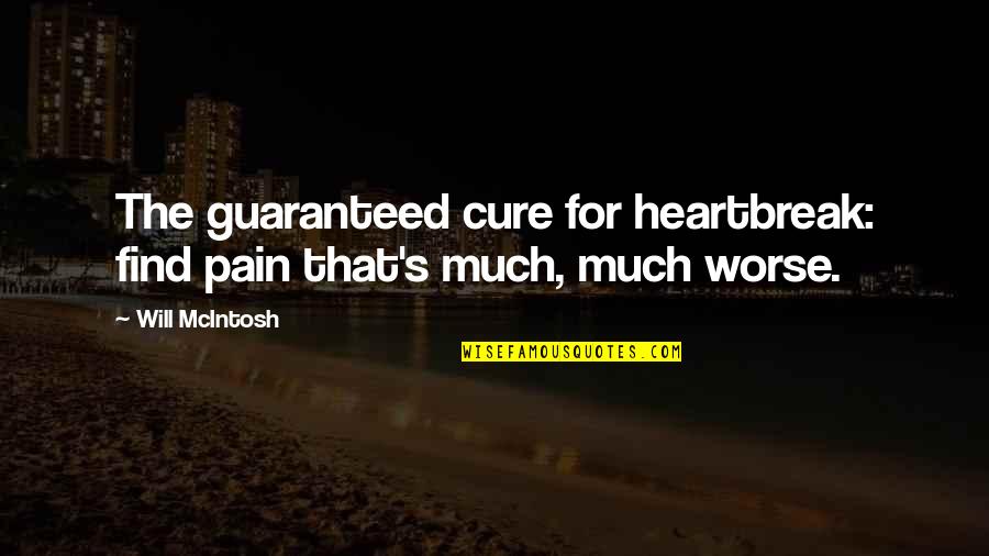 Funny Meredith And Christina Quotes By Will McIntosh: The guaranteed cure for heartbreak: find pain that's