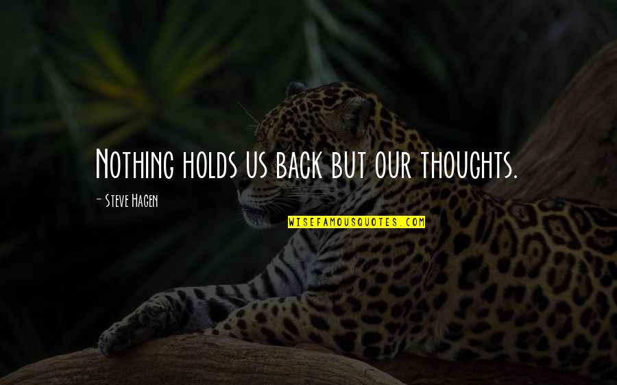 Funny Merida Quotes By Steve Hagen: Nothing holds us back but our thoughts. Funny Merida Quotes By Steve Hagen: Nothing holds us back but our thoughts.