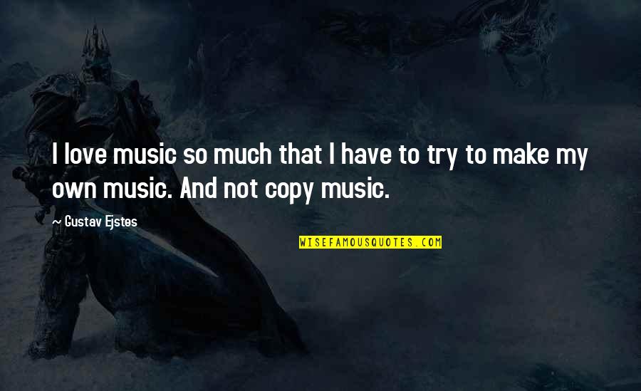 Funny Merlin Quotes By Gustav Ejstes: I love music so much that I have