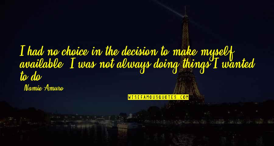 Funny Merry Xmas Quotes By Namie Amuro: I had no choice in the decision to Funny Merry Xmas Quotes By Namie Amuro: I had no choice in the decision to