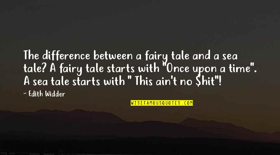 Funny Message In A Bottle Quotes By Edith Widder: The difference between a fairy tale and a