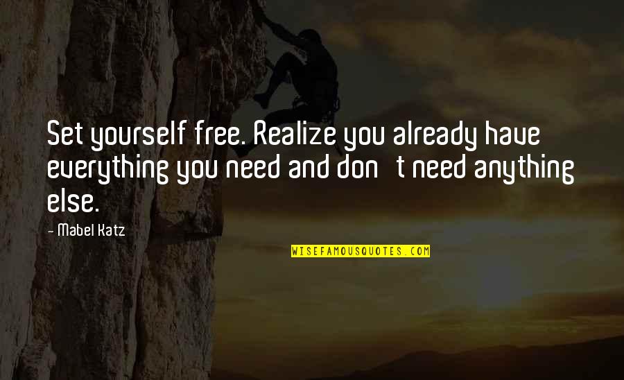 Funny Metabolism Quotes By Mabel Katz: Set yourself free. Realize you already have everything