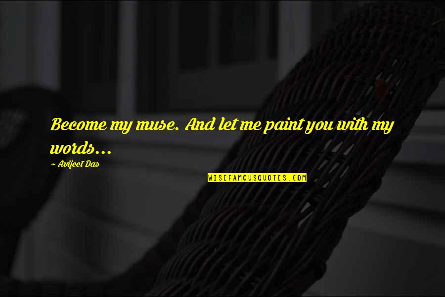 Funny Mgmt Quotes By Avijeet Das: Become my muse. And let me paint you