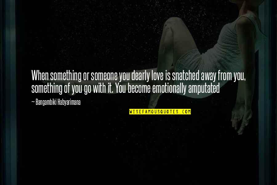 Funny Mgmt Quotes By Bangambiki Habyarimana: When something or someone you dearly love is