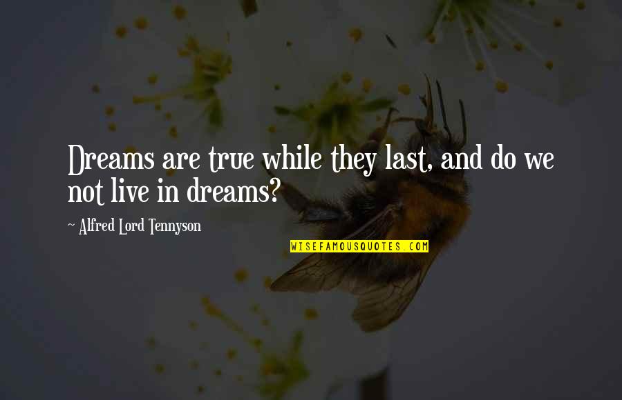 Funny Mgs2 Quotes By Alfred Lord Tennyson: Dreams are true while they last, and do