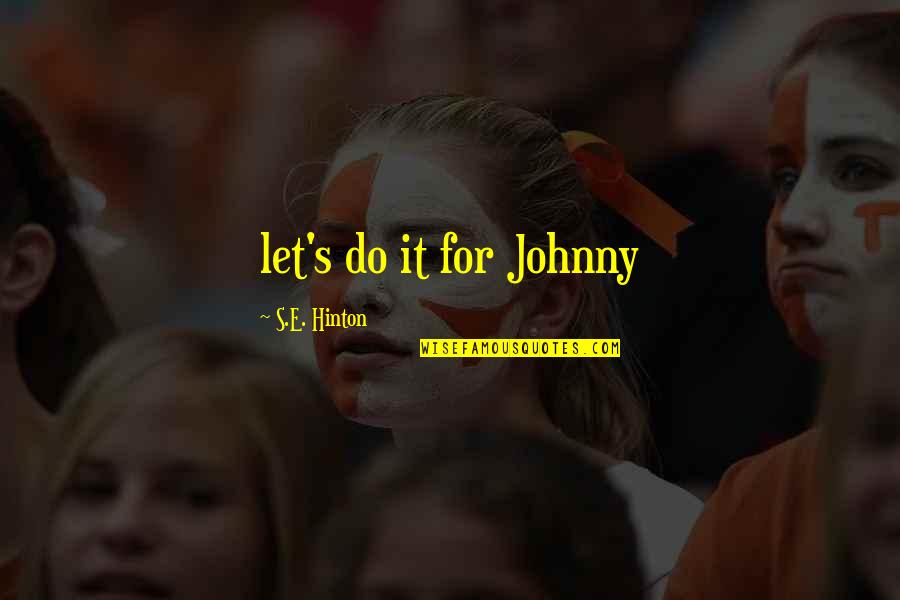 Funny Mgs2 Quotes By S.E. Hinton: let's do it for Johnny