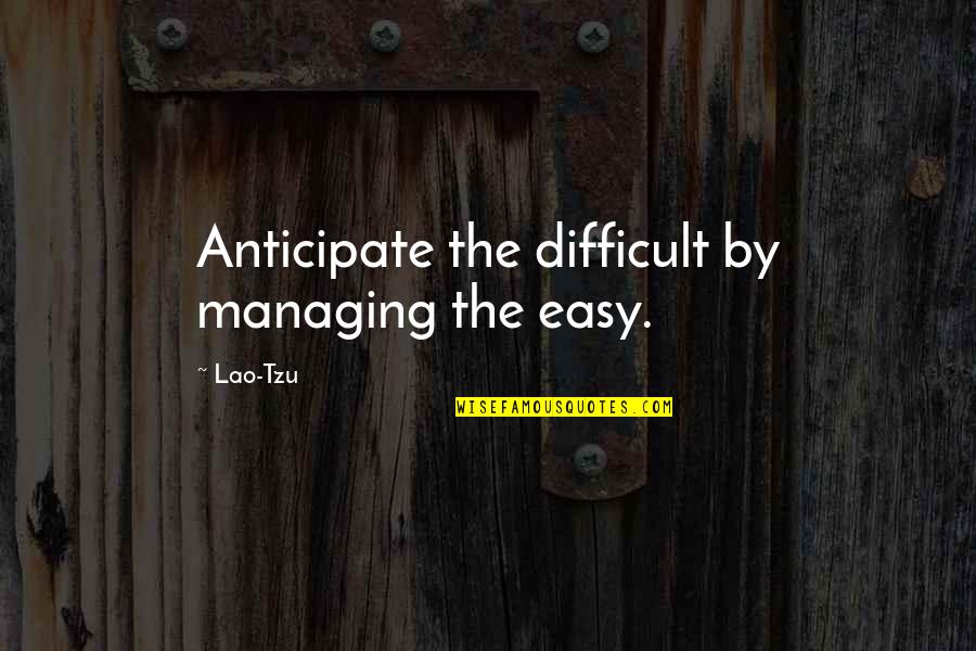 Funny Miami Dolphins Quotes By Lao-Tzu: Anticipate the difficult by managing the easy.
