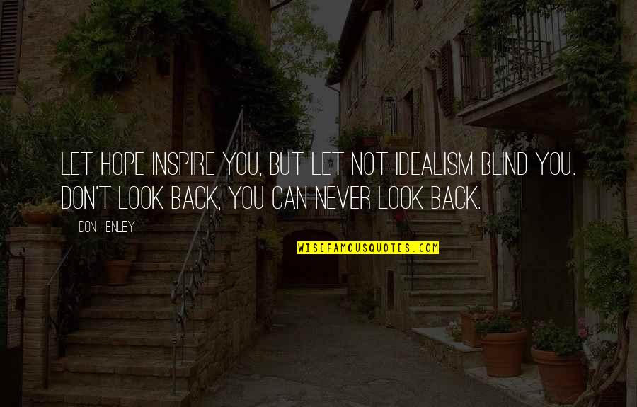Funny Michael De Santa Quotes By Don Henley: Let hope inspire you, but let not idealism Funny Michael De Santa Quotes By Don Henley: Let hope inspire you, but let not idealism
