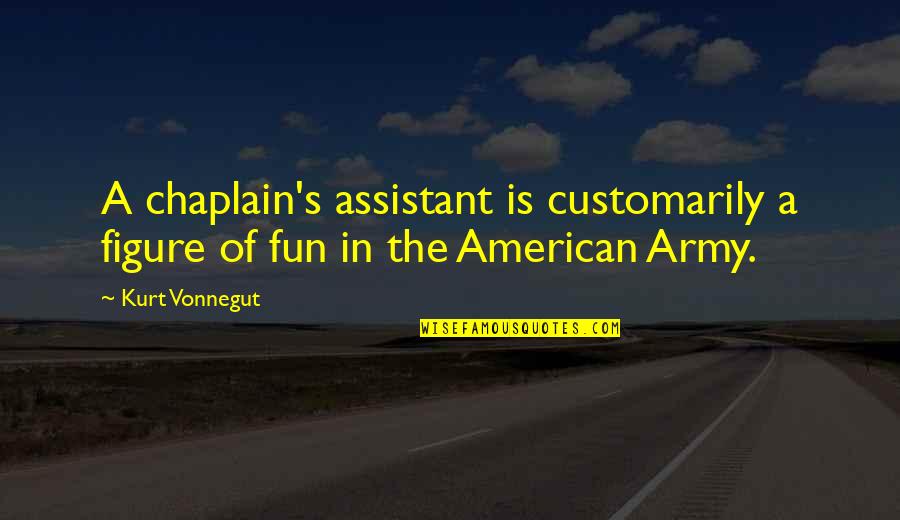Funny Michigan State Quotes By Kurt Vonnegut: A chaplain's assistant is customarily a figure of