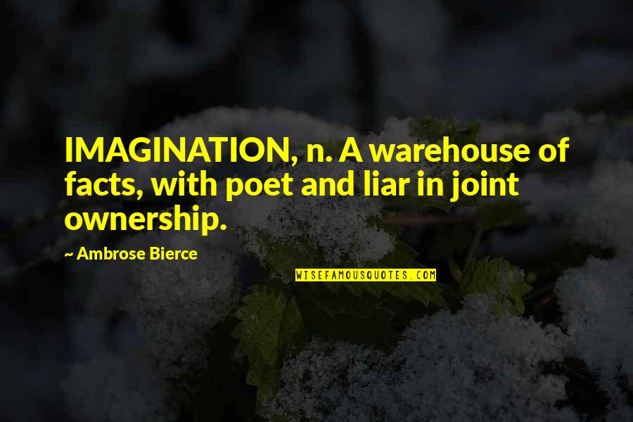 Funny Microbiology Quotes By Ambrose Bierce: IMAGINATION, n. A warehouse of facts, with poet