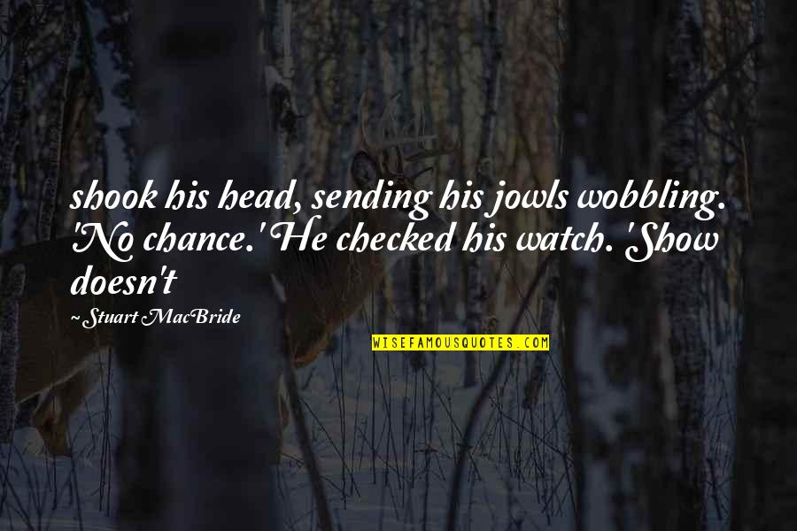 Funny Microsoft Word Quotes By Stuart MacBride: shook his head, sending his jowls wobbling. 'No