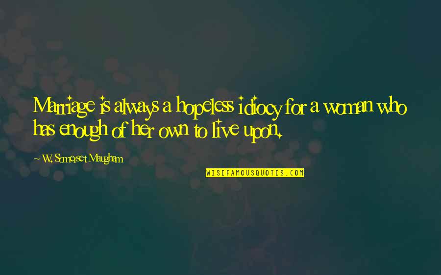 Funny Midday Quotes By W. Somerset Maugham: Marriage is always a hopeless idiocy for a