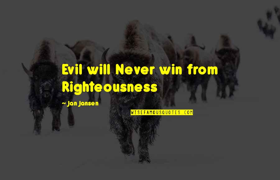 Funny Middle Aged Quotes By Jan Jansen: Evil will Never win from Righteousness