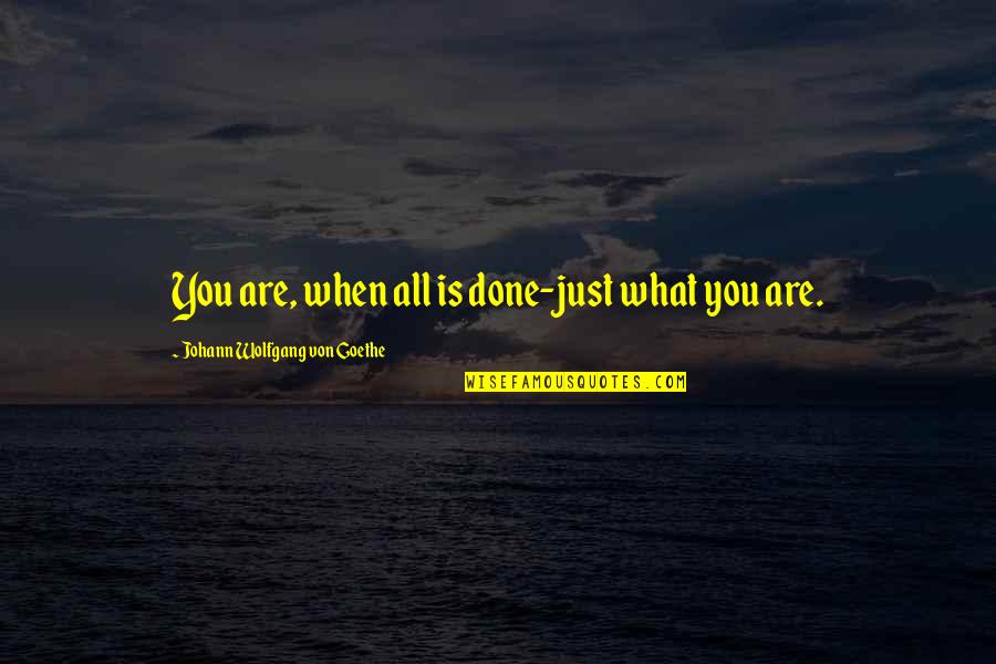 Funny Middle Child Quotes By Johann Wolfgang Von Goethe: You are, when all is done-just what you