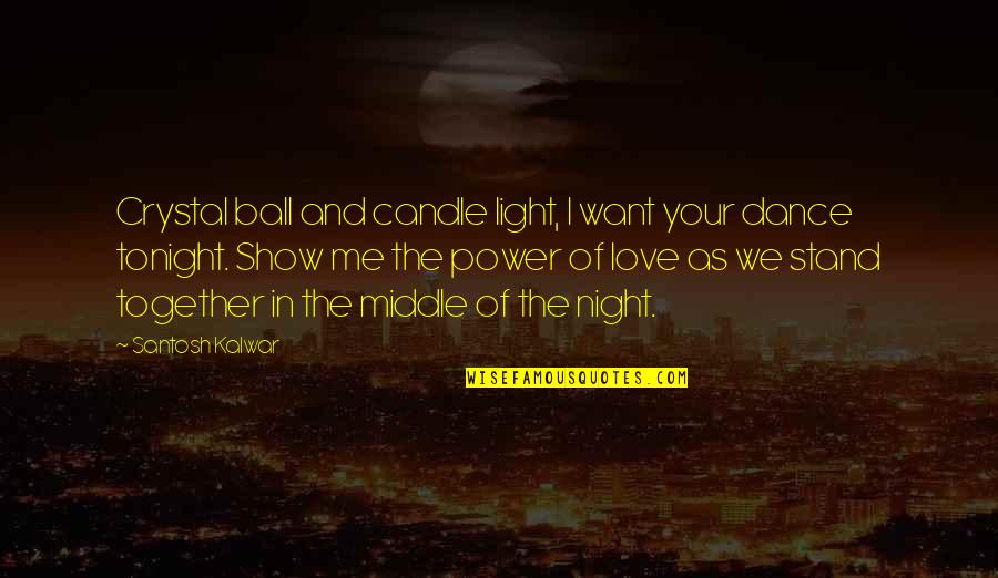 Funny Middle Of The Night Quotes By Santosh Kalwar: Crystal ball and candle light, I want your