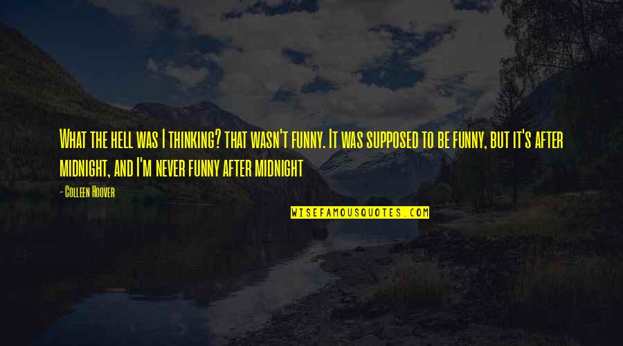 Funny Midnight Quotes By Colleen Hoover: What the hell was I thinking? that wasn't Funny Midnight Quotes By Colleen Hoover: What the hell was I thinking? that wasn't