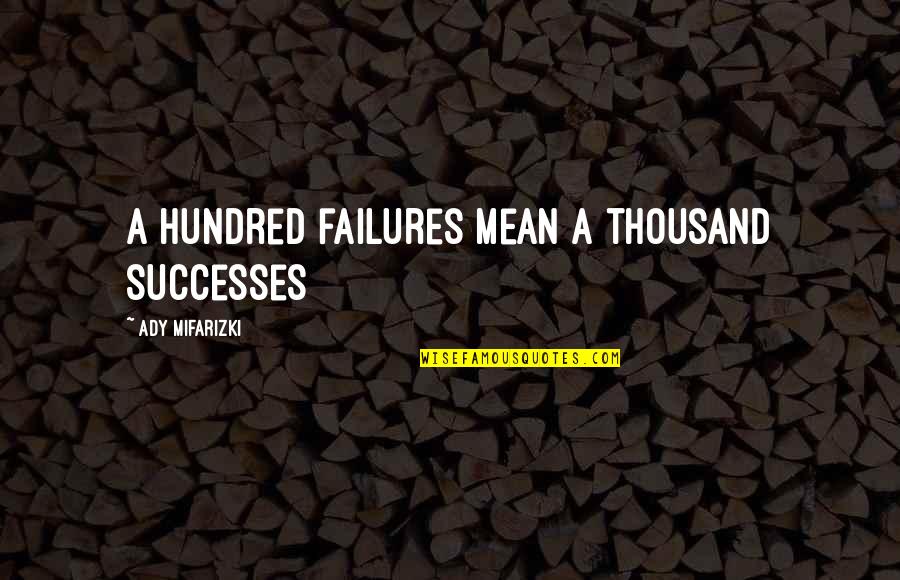 Funny Midwest Quotes By Ady Mifarizki: A hundred failures mean a thousand successes Funny Midwest Quotes By Ady Mifarizki: A hundred failures mean a thousand successes