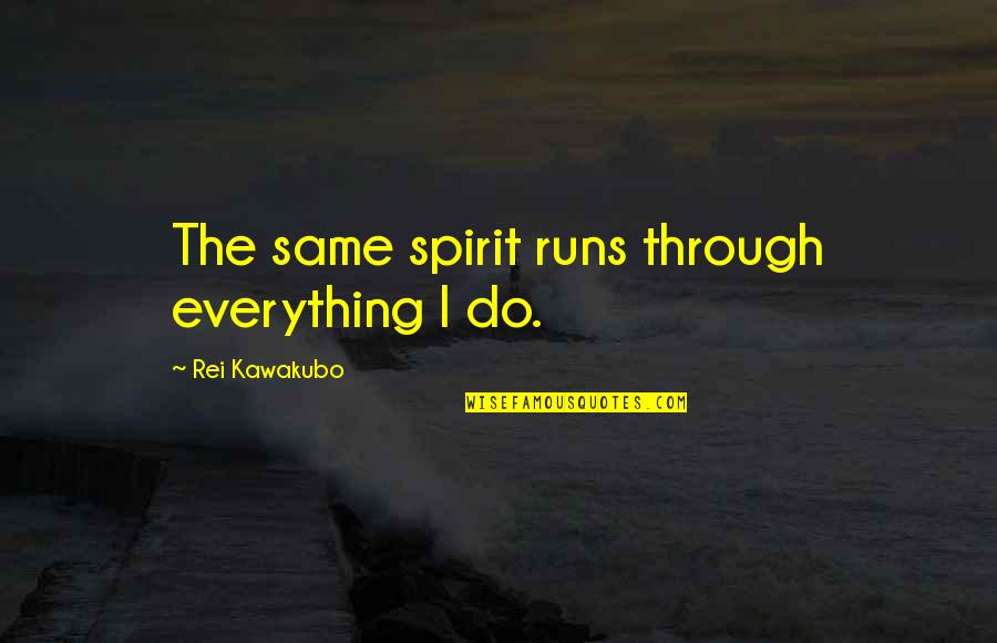 Funny Midwest Quotes By Rei Kawakubo: The same spirit runs through everything I do. Funny Midwest Quotes By Rei Kawakubo: The same spirit runs through everything I do.