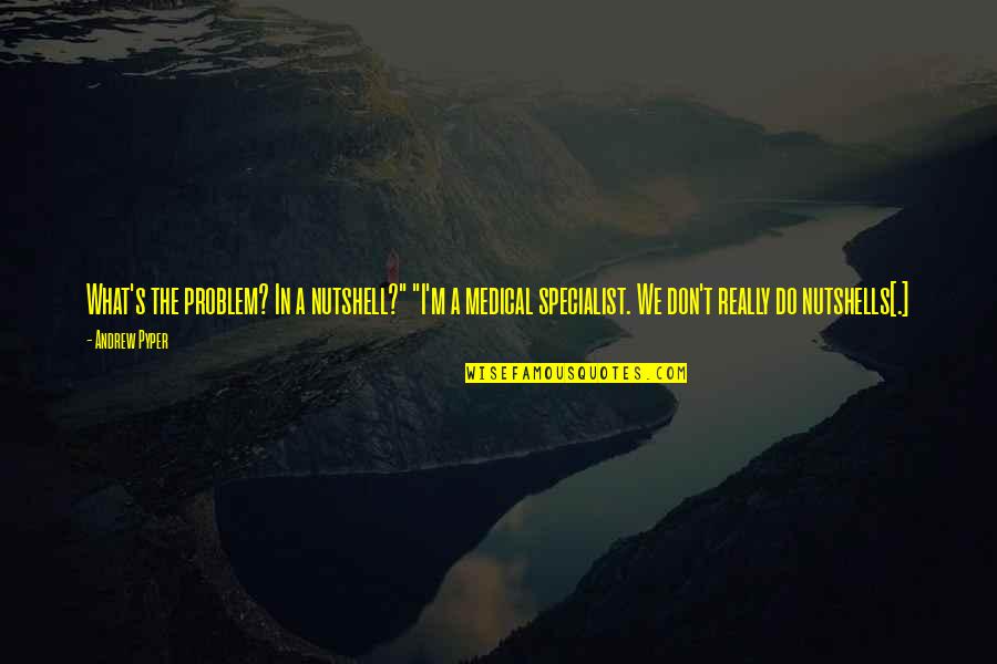 Funny Midwives Quotes By Andrew Pyper: What's the problem? In a nutshell?" "I'm a Funny Midwives Quotes By Andrew Pyper: What's the problem? In a nutshell?" "I'm a