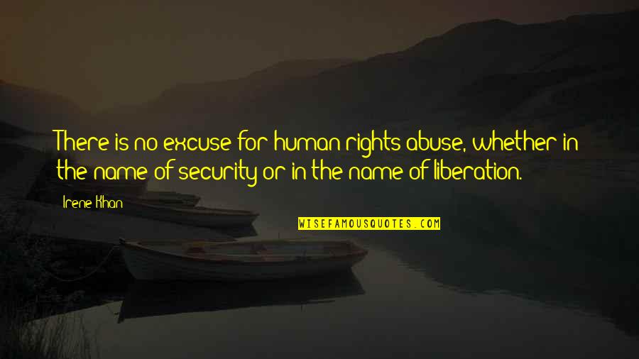 Funny Military Communication Quotes By Irene Khan: There is no excuse for human rights abuse,