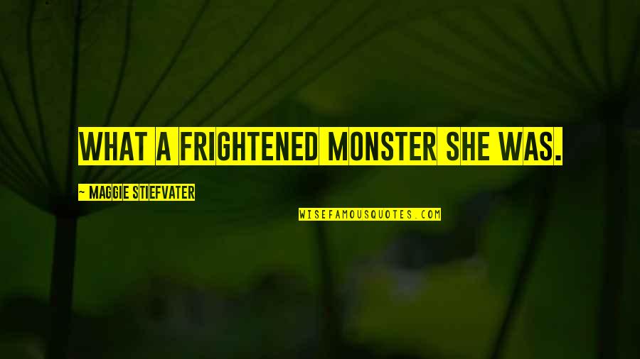 Funny Military Communication Quotes By Maggie Stiefvater: What a frightened monster she was.