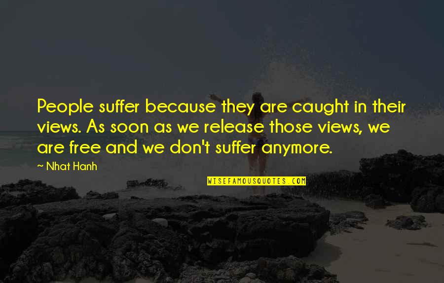 Funny Military Promotion Quotes By Nhat Hanh: People suffer because they are caught in their Funny Military Promotion Quotes By Nhat Hanh: People suffer because they are caught in their