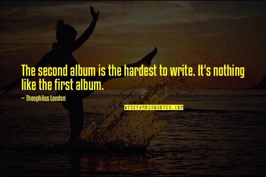 Funny Mind Blown Quotes By Theophilus London: The second album is the hardest to write.
