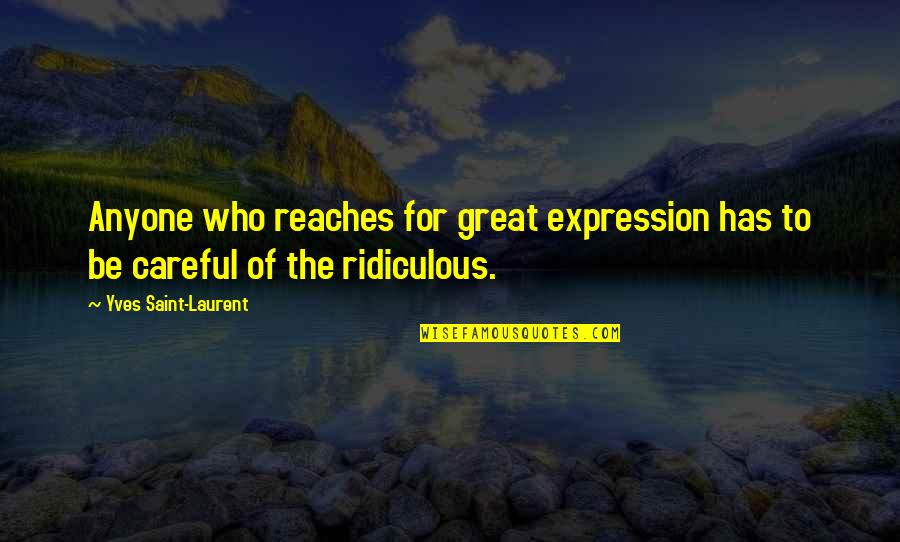 Funny Mind Blown Quotes By Yves Saint-Laurent: Anyone who reaches for great expression has to