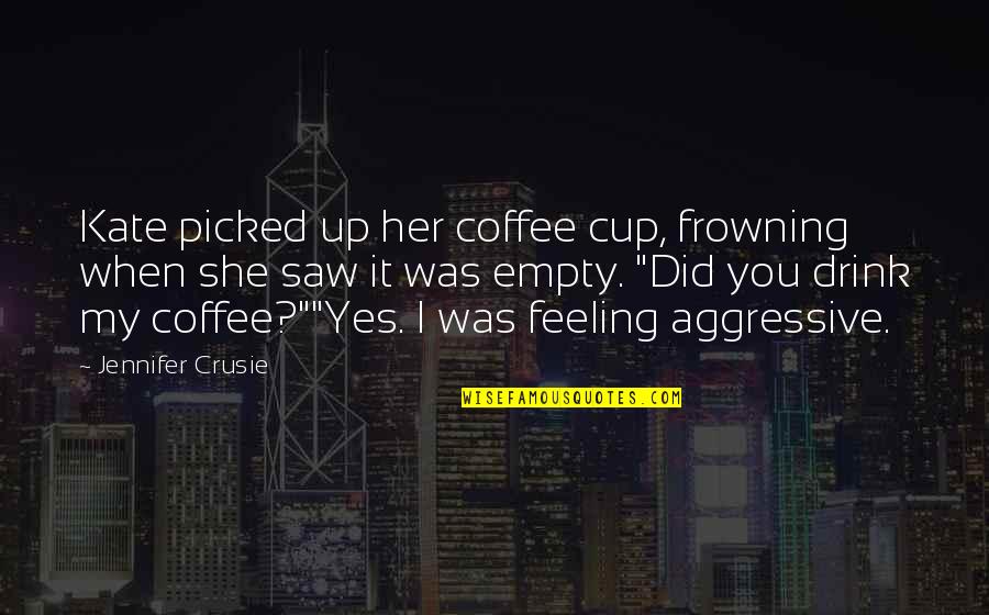 Funny Mind Boggling Quotes By Jennifer Crusie: Kate picked up her coffee cup, frowning when Funny Mind Boggling Quotes By Jennifer Crusie: Kate picked up her coffee cup, frowning when