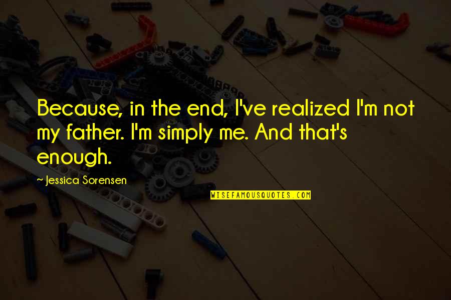 Funny Mind Boggling Quotes By Jessica Sorensen: Because, in the end, I've realized I'm not