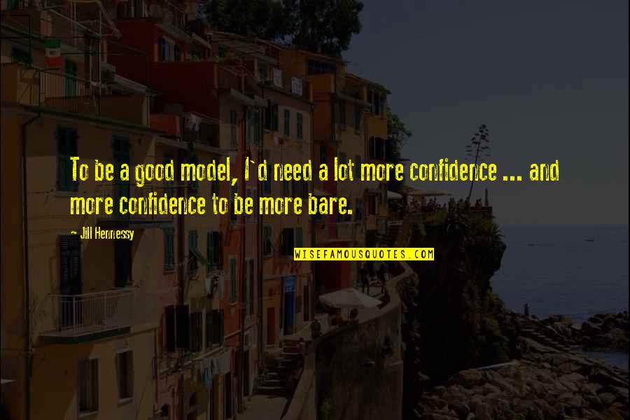 Funny Mind Boggling Quotes By Jill Hennessy: To be a good model, I'd need a Funny Mind Boggling Quotes By Jill Hennessy: To be a good model, I'd need a