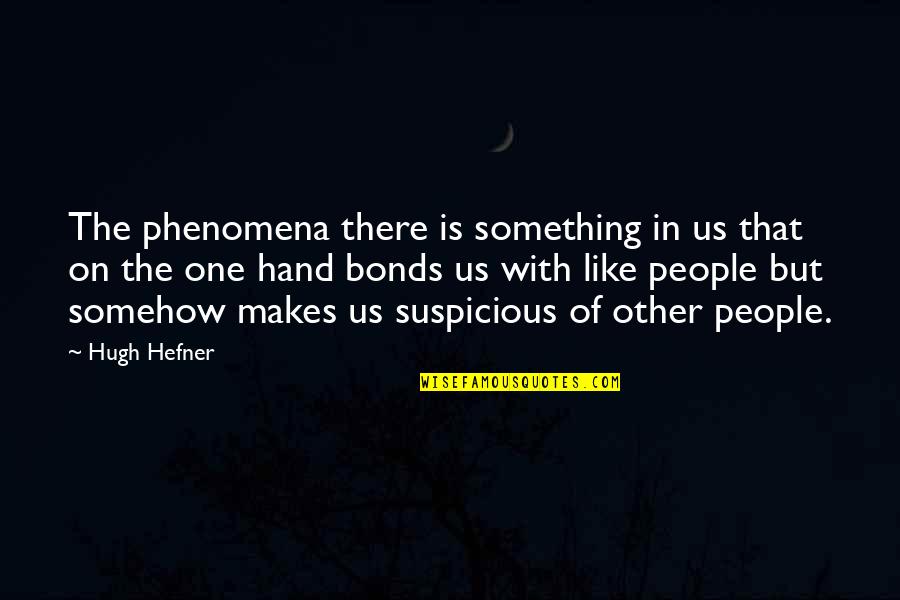 Funny Mind Game Quotes By Hugh Hefner: The phenomena there is something in us that