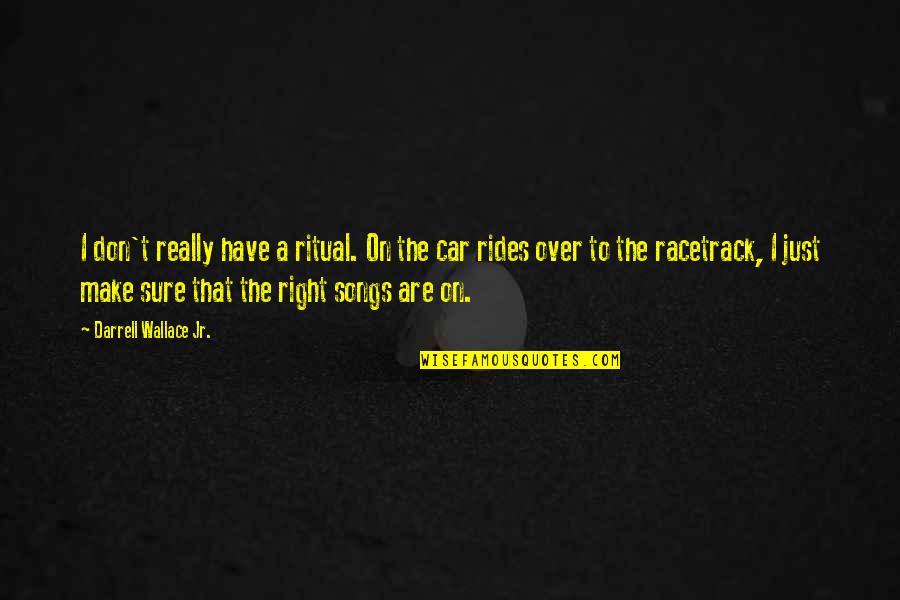 Funny Mind In The Gutter Quotes By Darrell Wallace Jr.: I don't really have a ritual. On the