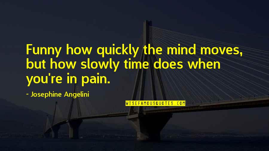 Funny Mind Quotes By Josephine Angelini: Funny how quickly the mind moves, but how