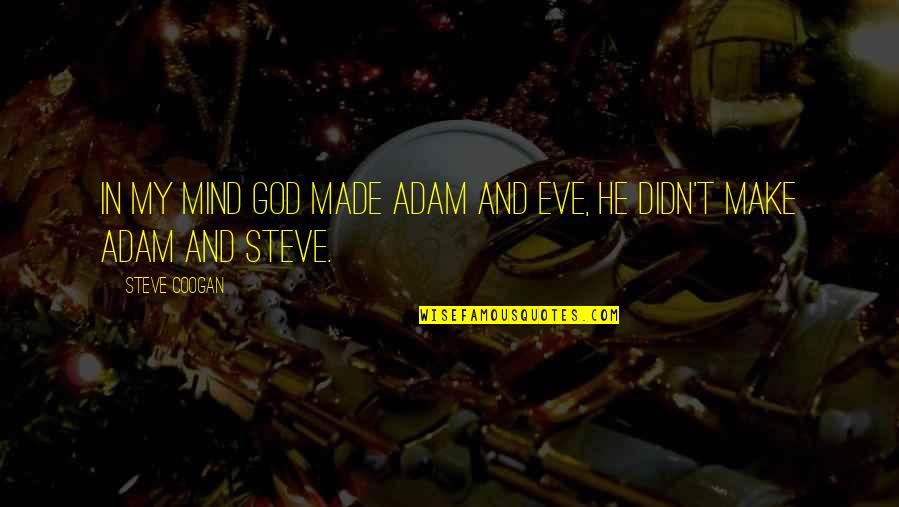 Funny Mind Quotes By Steve Coogan: In my mind God made Adam and Eve,