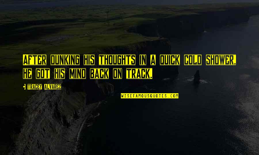 Funny Mind Quotes By Tracey Alvarez: After dunking his thoughts in a quick cold