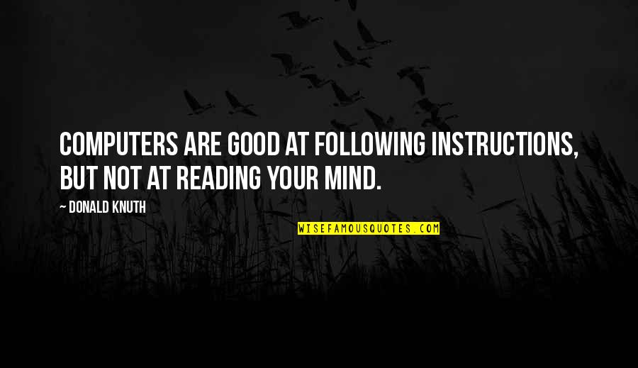 Funny Mind Reading Quotes By Donald Knuth: Computers are good at following instructions, but not
