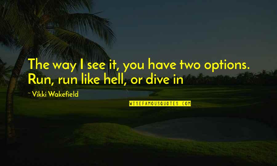 Funny Mind Reading Quotes By Vikki Wakefield: The way I see it, you have two