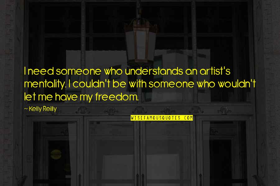 Funny Mind Trick Quotes By Kelly Reilly: I need someone who understands an artist's mentality.