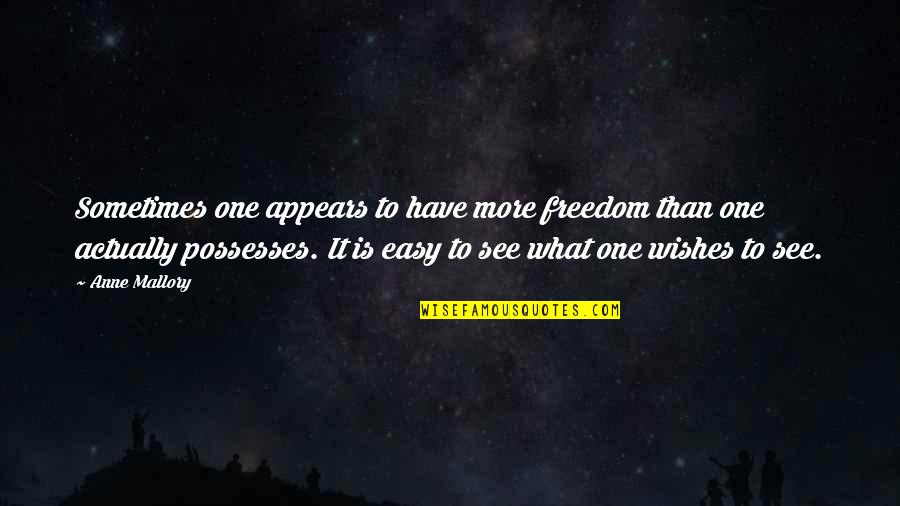 Funny Mindful Quotes By Anne Mallory: Sometimes one appears to have more freedom than Funny Mindful Quotes By Anne Mallory: Sometimes one appears to have more freedom than
