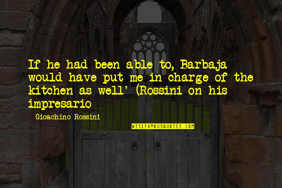 Funny Mindful Quotes By Gioachino Rossini: If he had been able to, Barbaja would